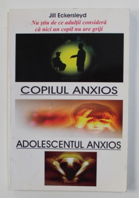 COPILUL ANXIOS - ADOLESCENTUL ANXIOS de JILL ECKERSLEYD , 2005 foto