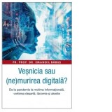 Vesnicia sau (ne)murirea digitala? De la pandemie la molima informationala, vorbirea desarta, lacomie si akedie - Pr. Dr. Emanoil Babus