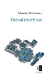 Edenul tăcerii rele - Paperback brosat - Sebastian Reichmann - Casa de editură Max Blecher