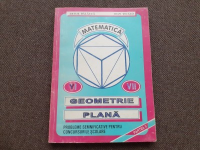 GEOMETRIE PLANA PROBLEME SEMNIFICATIVE PENTRU CONCURSURILE SCOLARE ARTUR BALAUCA foto