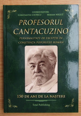 Constantin Ciufecu - Profesorul Cantacuzino. Personalitate de exceptie... foto