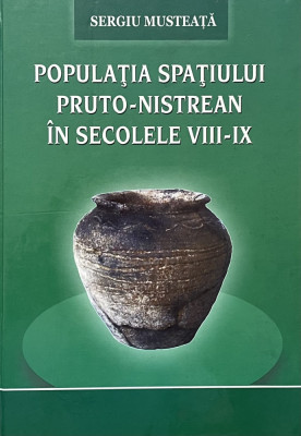 Populatia spatiului pruto-nistrean in secolele VIII-IX - Sergiu Musteata foto