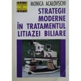 Monica Acalovschi - Strategii moderne in tratamentul litiazei biliare (Editia: 1994)