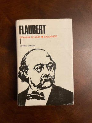 Flaubert - Opere 1. Doamna Bovary. Salammbo (Ed. Univers) foto