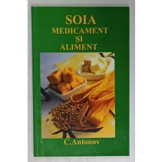SOIA , MEDICAMENT SI ALIMENT de C. ANTONOV , ANII &#039;90