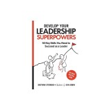 Develop Your Leadership Superpowers: 50 Key Skills You Need to Succeed as a Leader