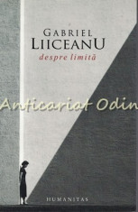 Despre Limita - Gabriel Liiceanu foto