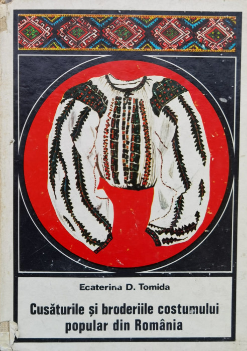 Cusaturile Si Broderiile Costumului Popular Din Romania - Ecaterina D. Tomida ,558315