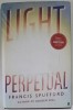 LIGHT PERPETUAL by FRANCIS SPUFFORD , 2021