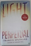 LIGHT PERPETUAL by FRANCIS SPUFFORD , 2021