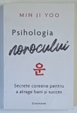 PSIHOLOGIA NOROCULUI , SECRETE COREENE PENTRU A ATRAGE BANI SI SUCCES de MIN JI YOO , 2026 *MICI DEFECTE