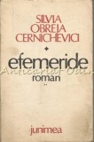 Efemeride. Roman II - Silvia Obreja Cernichevici - Junimea, Iasi, 1985, Beletristica, Roman, Coperta Brosata