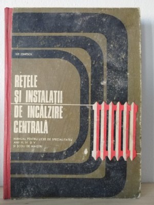 Ilie Ionescu - Retele si Instalatii de Incalzire Centrala foto