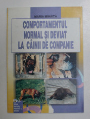 COMPORTAMENTUL NORMAL SI DEVIAT LA CAINII DE COMPANIE , MONOGRAFIE de MARIA MIHAITA , 2003 foto