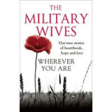 Wherever You Are The Military Wives Our Story Our True Stories Of Heartbreak Hope And Love