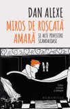 Miros de roscata amara si alte povestiri scandaloase &ndash; Dan Alexe