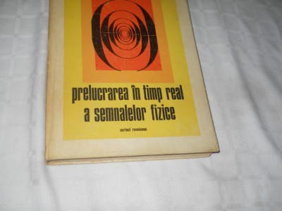 PRELUCRAREA IN TIMP REAL A SEMNALELOR FIZICE - STEFAN GARLASU,1978 foto