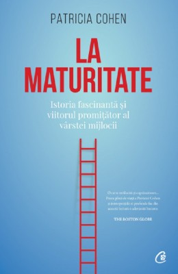 La Maturitate, Patricia Cohen - Editura Curtea Veche foto