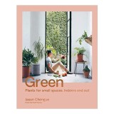 Green - Plants for Small Spaces, Indoors and Out