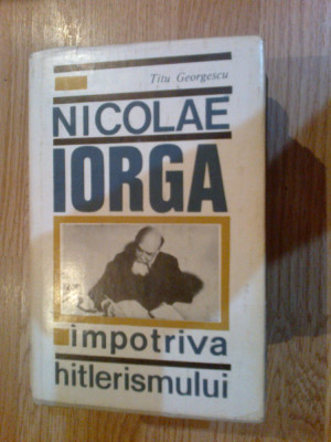 e2 Nicolae Iorga impotriva Hitlerismului - Titu Georgescu foto