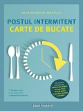 Postul intermitent. Carte de bucate. 77 de rețete simple și savuroase pentru o alimentație sănătoasă