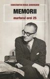 Memorii. Martorul Orei 25 - Constantin Virgil Gheorghiu - Editura Sophia