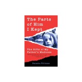 The Parts of Him I Kept: The Gifts of My Father's Madness