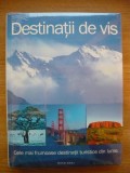 Carte Destinatii de Vis, Cele Mai Frumoase Destinatii Turistice din Lume, Editura Aquila, 2008, Carti Cultura Generala, 256 pagini, Color, Cartonata