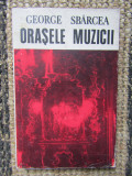 Orasele Muzicii - George Sbarcea