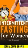 Intermittent Fasting for Women: The Complete Guide even for Beginner.