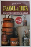 CAZANUL DE TUICA, TEHNICI DE FERMENTATIE, TEHNICI DE DISTILARE de JOSEF PISCHL , 2018