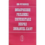 Douasprezece prelegeri universitare despre Immanuel Kant - 1994 - Ion Petrovici ($O253)