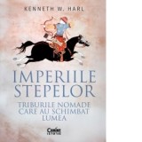 Imperiile stepelor. Triburile nomade care au schimbat lumea