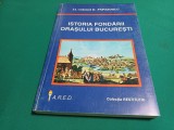 ISTORIA FONDĂRII ORAȘULUI BUCUREȘTI * LT. COL. D. PAPAZOGLU * 2000 * 4 2 4