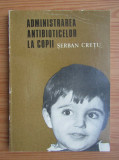 Serban Cretu - Administrarea antibioticelor la copii