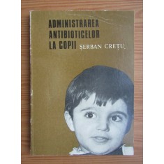 Serban Cretu - Administrarea antibioticelor la copii