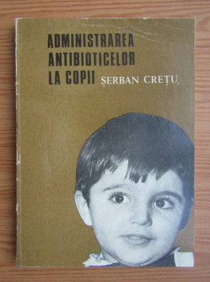 Serban Cretu - Administrarea antibioticelor la copii foto
