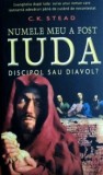 Numele meu a fost Iuda, discipol sau diavol? - C. K. Stead