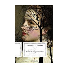 The Bronte Sisters: Three Novels: Jane Eyre; Wuthering Heights; And Agnes Grey