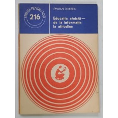 EDUCATIA ATEISTA - DE LA INFORMATIE LA ATITUDINE de EMILIAN DIMITRIU , 1983