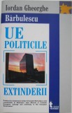 Uniunea Europeana. Politicile extinderii - Iordan Gheorghe Barbulescu