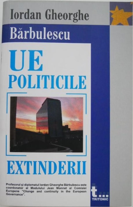 Uniunea Europeana. Politicile extinderii - Iordan Gheorghe Barbulescu