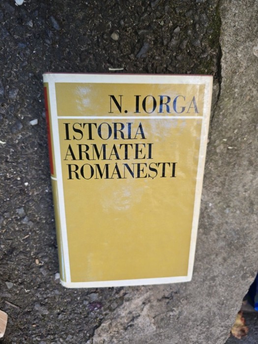 Istoria armatei rom&acirc;nești - N. Iorga