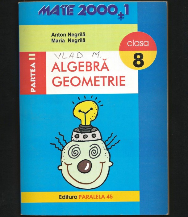 ALGEBRĂ, GEOMETRIE - CULEGERE CLASA A 8 VIII-A, ANTON NEGRILĂ, MATE 2000+ VOL. 2