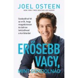 Erősebb vagy, mint gondoln&aacute;d - Szabad&iacute;tsd fel az erőt, hogy magabiztosan &eacute;s b&aacute;tran lek&uuml;zdhesd a korl&aacute;taidat - Joel Osteen