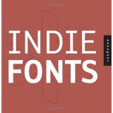 Indie Fonts: A Compendium of Digital Type from Independent Foundries - A COMPENDIUM OF DIGITAL TYPE FROM INDEPENDENT FOUNDRIES - Richard
