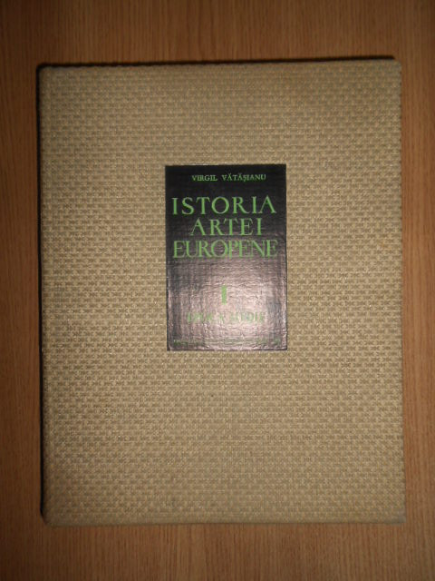 Virgil Vatasianu - Istoria artei europene volumul 1 (1968, editie cartonata)