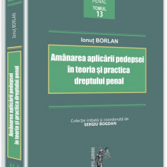 Amanarea aplicarii pedepsei in teoria si practica dreptului penal | Ionut Borlan