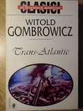 Trans-Atlantic - Witold Gombrowicz - Roman, Editura Univers 1999, Clasic, Literatura Moderna, Paperback, 150 pagini