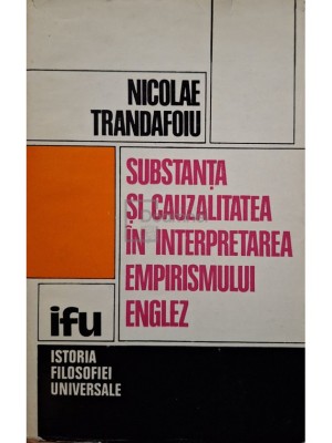 Nicolae Trandafoiu - Substanta si cauzalitatea in interpretarea empirismului englez (Editia: 1975) foto